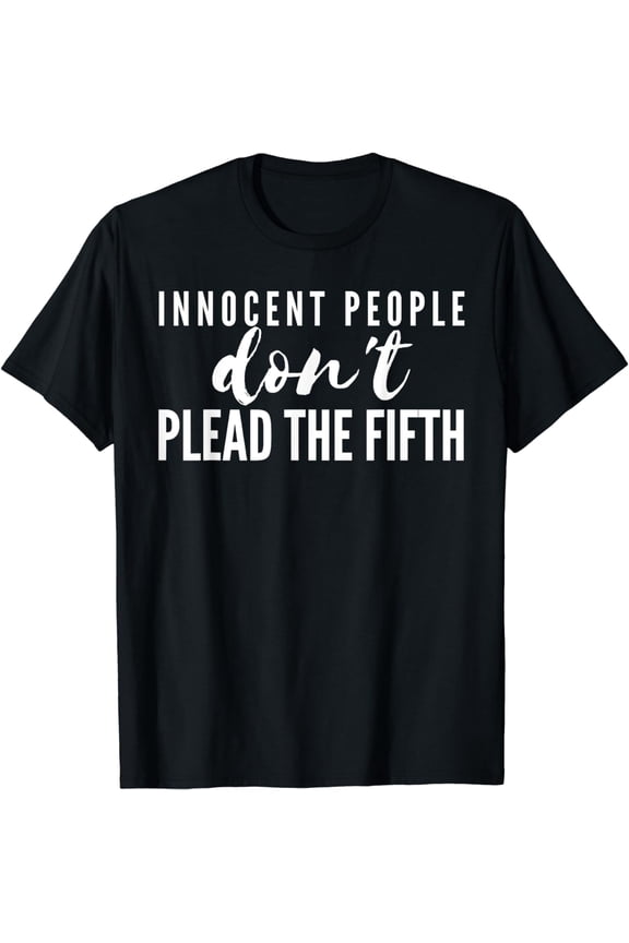 5th amendment - Innocent people don't Plead the Fifth T-Shirt