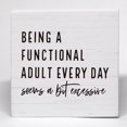 thumbnail image 1 of 5x5 IN Sarcastic Decor Wooden Box Sign, Funny Coworker Colleague Gifts Desk Office Decor, Being a Functional Adult Every Day Seems a Bit Excessive Wooden Box Block Sign, 1 of 7