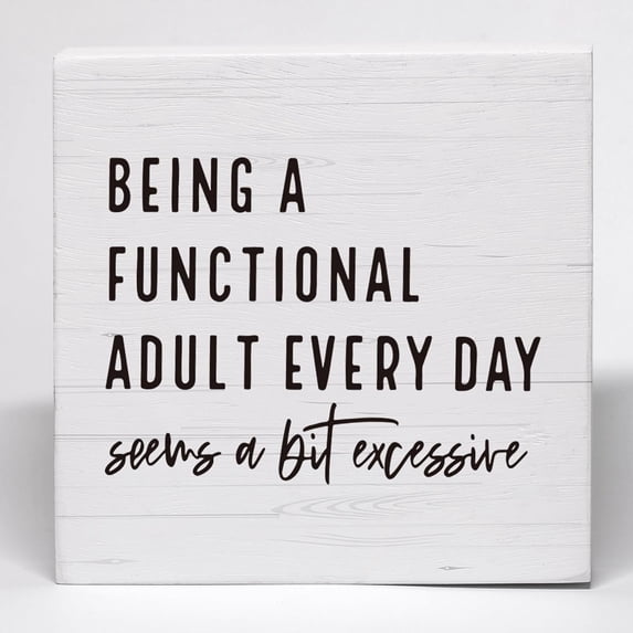 5x5 IN Sarcastic Decor Wooden Box Sign, Funny Coworker Colleague Gifts Desk Office Decor, Being a Functional Adult Every Day Seems a Bit Excessive Wooden Box Block Sign
