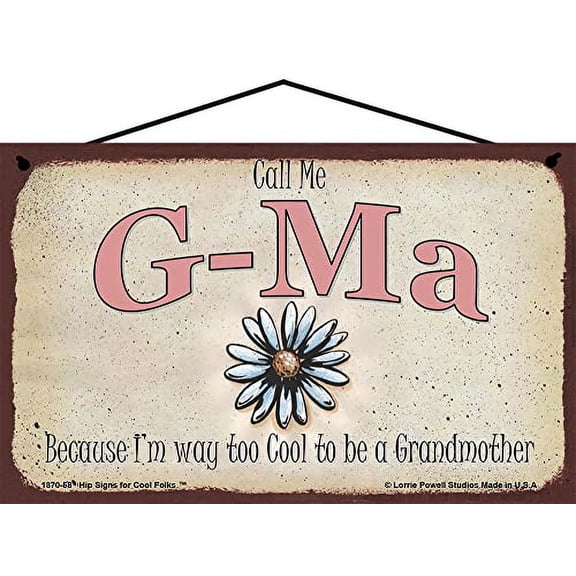 5x8 Call Me G-Ma Decorative Sign with Daisy Flower - Because I'm Way Too Cool To Be A Grandmother - Vintage Style Hanging Wall Art for Grandmother's Home, Ideal Gift for Celebrating Grandma