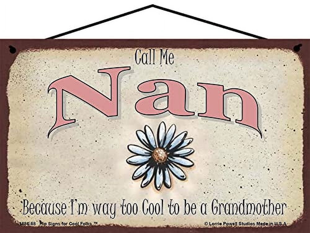 5x8 Call Me Nan Decorative Sign with Daisy Flower - Because I'm Way Too ...