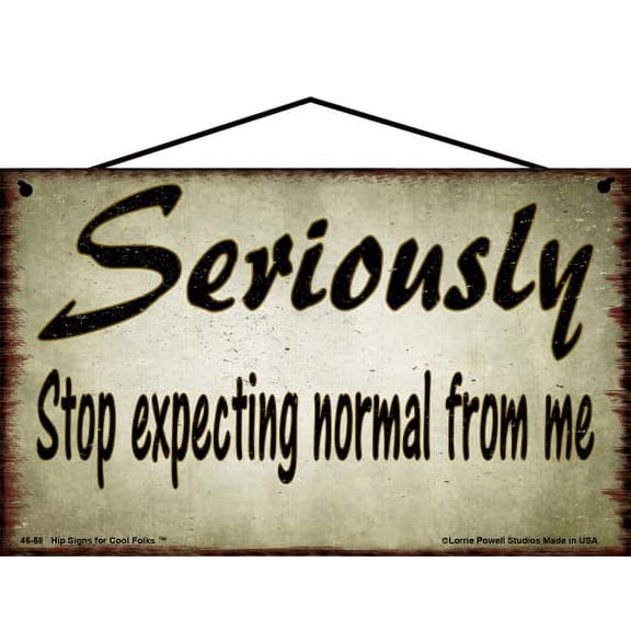 5x8 Funny Quote Sign - Seriously Stop Expecting Normal From Me - Vintage Style Design for a Unique Personality, Weird Odd Fun People