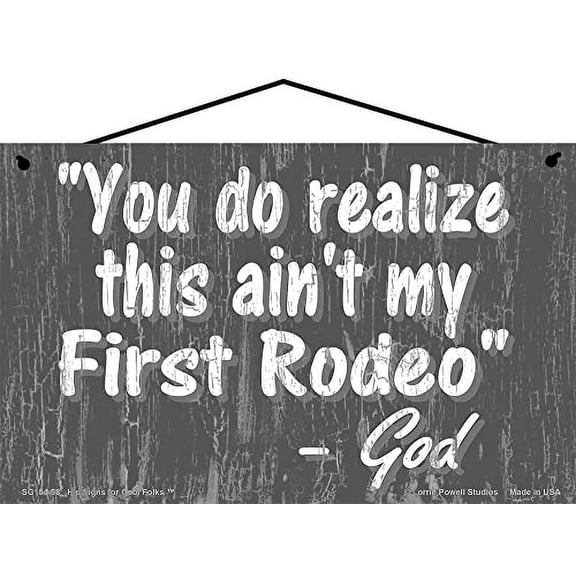 5x8 God Quote Sign with Slate Gray Design - You Do Realize This Ain't My First Rodeo - Funny Inspirational Religious Motivational Saying Home Décor Wall Art