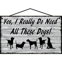5x8 Pet Lover Sign - Yes I Really Do Need All These Dogs - Vintage Style Decorative Home Décor Gift for Animal Enthusiasts and Pet Owners