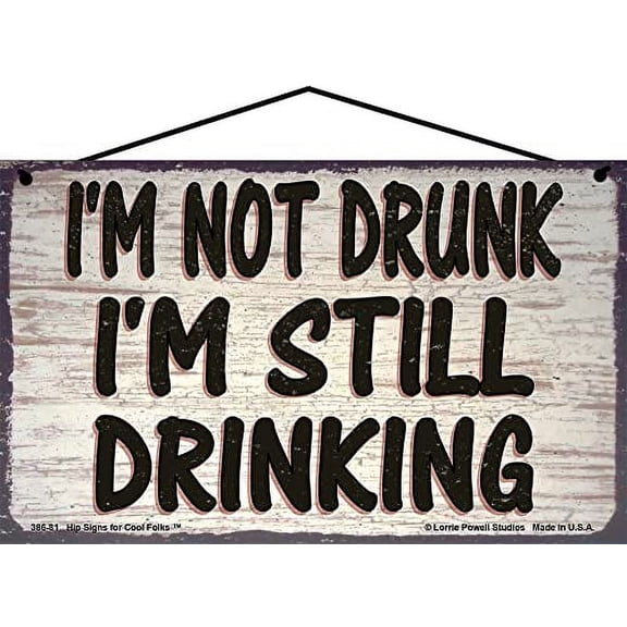 5x8 Vintage Style Sign - I'm Not Drunk I'm Still Drinking - Unique Wall Decor for Bar, Home, Office, Man Cave and Beer Lovers