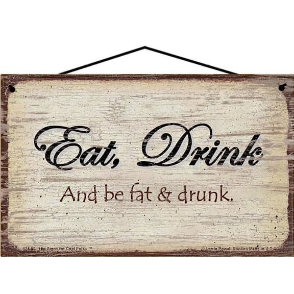 5x8 Vintage Style Sign Saying "Eat Drink and be Fat and Drunk" Life Saying Quote Celebrating Unapologetic Food Eating Indulgence, Kitchen Wall Art Décor, Gift for Foodies