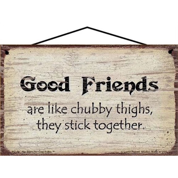 5x8 Vintage Style Sign Saying - Good Friends Are Like Chubby Thighs They Stick Together - Home Décor Wall Art About Friendship, Gift for Friends, Funny Inspirational Quote