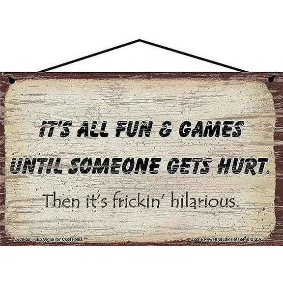 5x8 Vintage Style Sign Saying "It's All Fun and Games Until Someone Gets Hurt Then It's Frickin' Hilarious" Wise Life Quote Saying Decorative Household Family Home Décor Wall Art