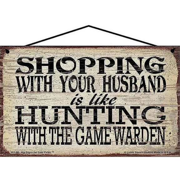 5x8 Vintage Style Sign "Shopping With Your Husband Is Like Hunting With The Game Warden" - Funny Home Décor for Hunters, Sarcastic Quote Wall Art, Gift For Married Couples