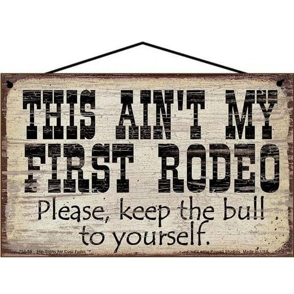 5x8 Vintage Style Sign 'This Ain't My First Rodeo - Please Keep The Bull To Yourself' - Witty Home Decor Quote for Cowboy and Cowgirl Spaces - Gift with a Western Theme