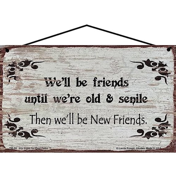 5x8 Vintage Style Sign - "We'll Be Friends Until We're Old and Senile Then We'll Be New Friends" - Funny Quote About Friendship Home Wall Art Décor for Old Friends, Best Friends Gift