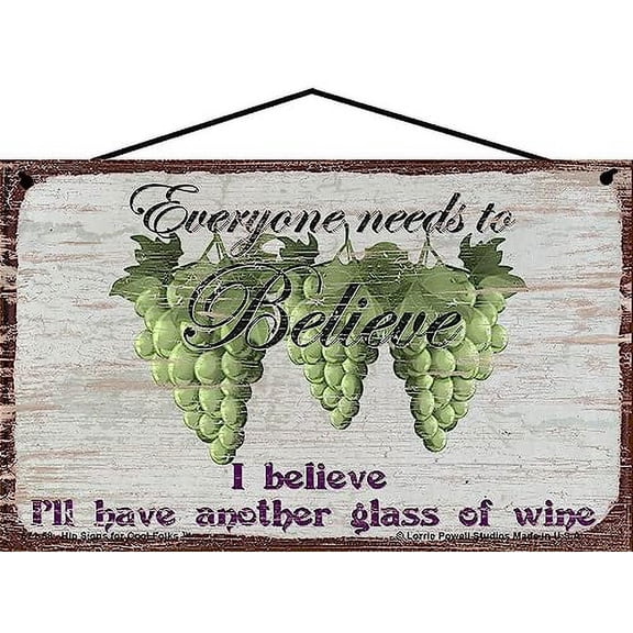 5x8 Vintage Style Wine Themed Sign - Everyone Needs To Believe I Believe I'll Have Another Glass Of Wine - Funny Wine Quote Decor for a Home Bar, Kitchen or Wine Cellar