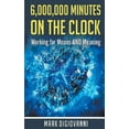 thumbnail image 1 of 6,000,000 Minutes on the Clock : Working for Means AND Meaning (Paperback), 1 of 1