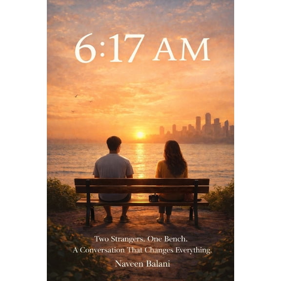 6: 17 AM: Two Strangers. One Bench. A Conversation That Changes Everything., (Paperback)
