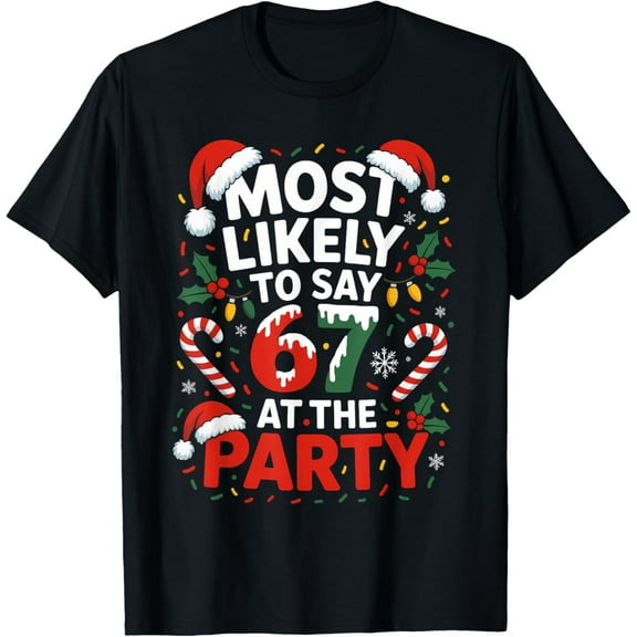 6 7 Funny Christmas Meme Most Likely to Say 67 at The Party Adult T-Shirt