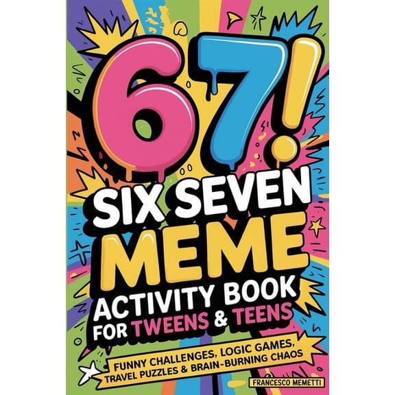 6-7! SIX SEVEN Meme Activity Book for Tweens & Teens: Funny Challenges, Logic Games, Travel Puzzles & Brain-Burn, (Paperback)