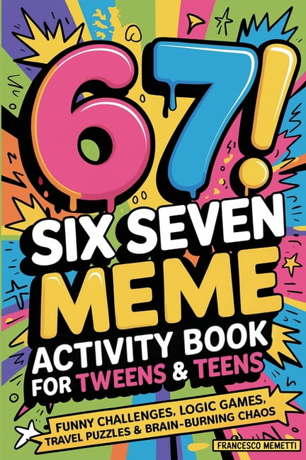 6-7! SIX SEVEN Meme Activity Book for Tweens & Teens: Funny Challenges, Logic Games, Travel Puzzles & Brain-Burning Chao, (Paperback)