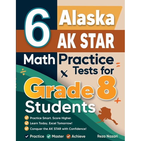 6 Alaska AK STAR Math Practice Tests for Grade 8 Students: A Complete Guide to Building Math Mastery and Excelling on th, (Paperback)