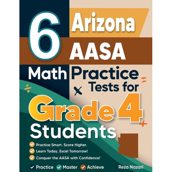 6 Arizona AASA Grade 4 Math Practice Tests: A Complete Guide to Building Math Mastery and Excelling on the Arizona AASA , (Paperback)