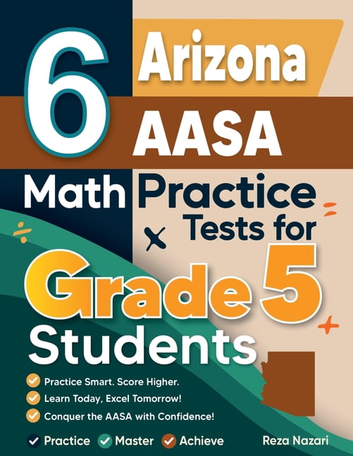 6 Arizona AASA Grade 5 Math Practice Tests: A Complete Guide to Building Math Mastery and Excelling on the Arizona AASA , (Paperback)