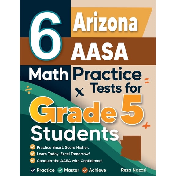 6 Arizona AASA Grade 5 Math Practice Tests: A Complete Guide to Building Math Mastery and Excelling on the Arizona AASA , (Paperback)