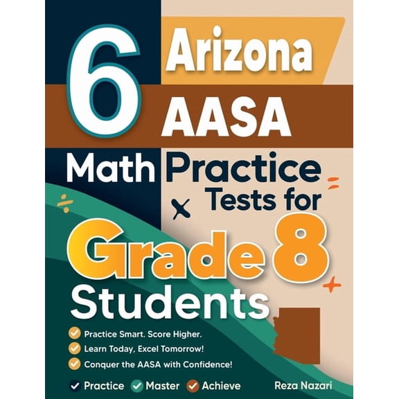 6 Arizona AASA Math Practice Tests for Grade 8 Students: A Complete Guide to Building Math Mastery and Excelling on the , (Paperback)