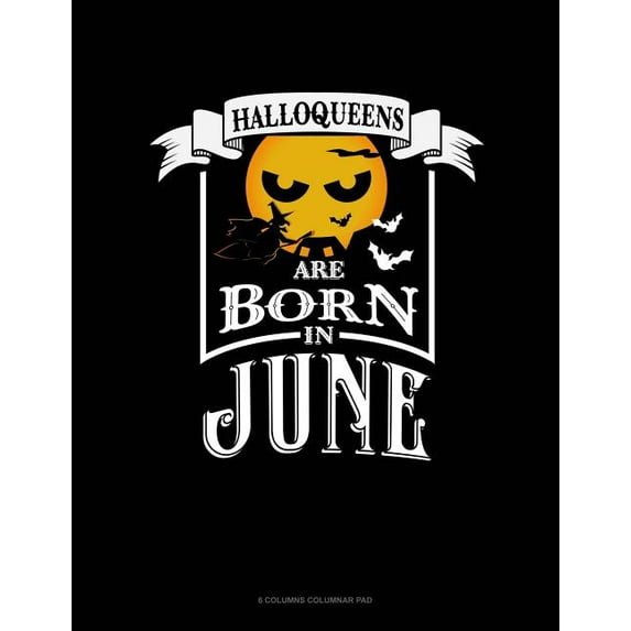 6 Columns Columnar Pad: Halloqueens Are Born In June : 6 Columns Columnar Pad (Series #275) (Paperback)