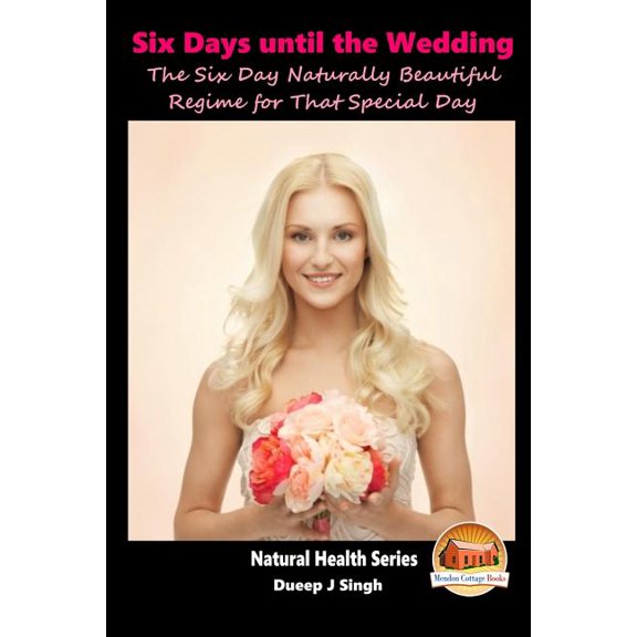 6 Days to D-Day The Six Day Naturally Beautiful Regime for That Special Day (Paperback)
