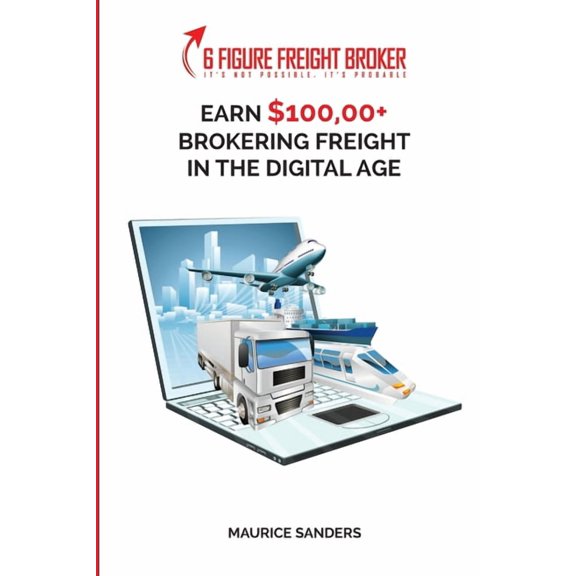 6 Figure Freight Broker: Make $100,000+ Brokering Freight In The Digital Age Setup Incomplete, (Paperback)