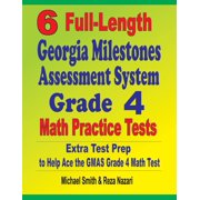 6 Full-Length Georgia Milestones Assessment System Grade 4 Math Practice Tests Extra Test Prep to Help Ace the GMAS Gra, Paperback