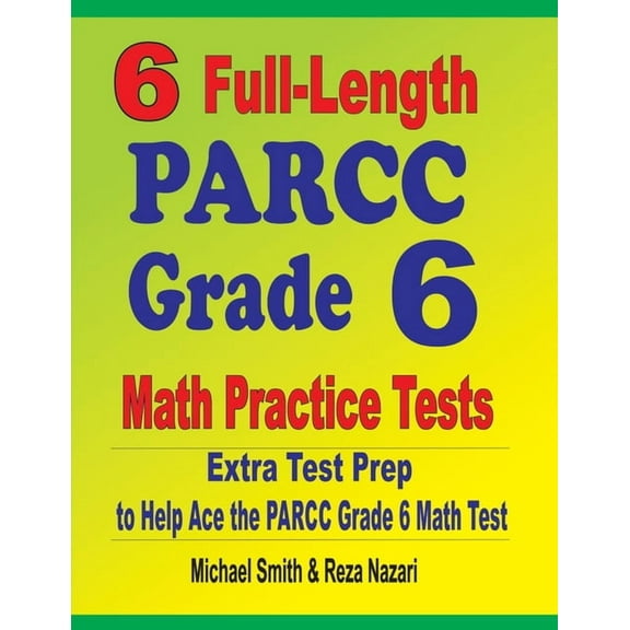 6 Full-Length PARCC Grade 6 Math Practice Tests: Extra Test Prep to Help Ace the PARCC Grade 6 Math Test, (Paperback)