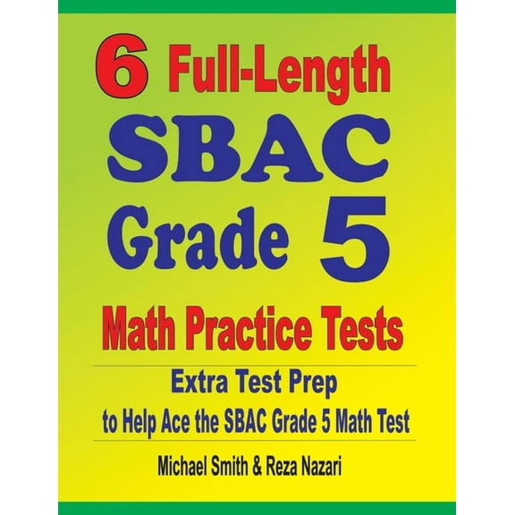 6 Full-Length SBAC Grade 5 Math Practice Tests: Extra Test Prep to Help Ace the SBAC Grade 5 Math Test, (Paperback)