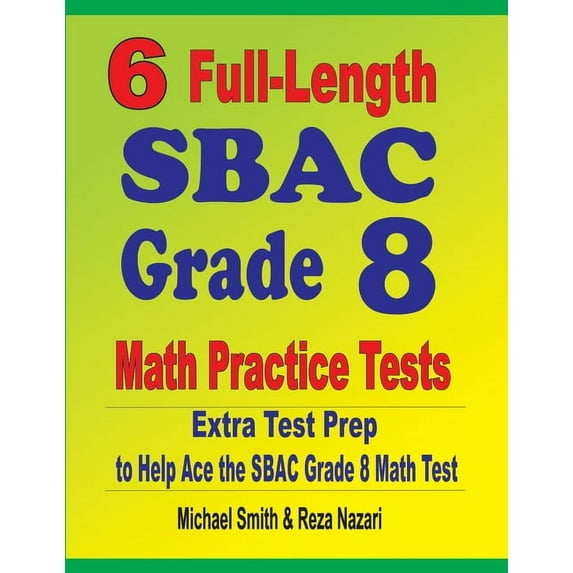 6 Full-Length SBAC Grade 8 Math Practice Tests: Extra Test Prep to Help Ace the SBAC Math Test, (Paperback)
