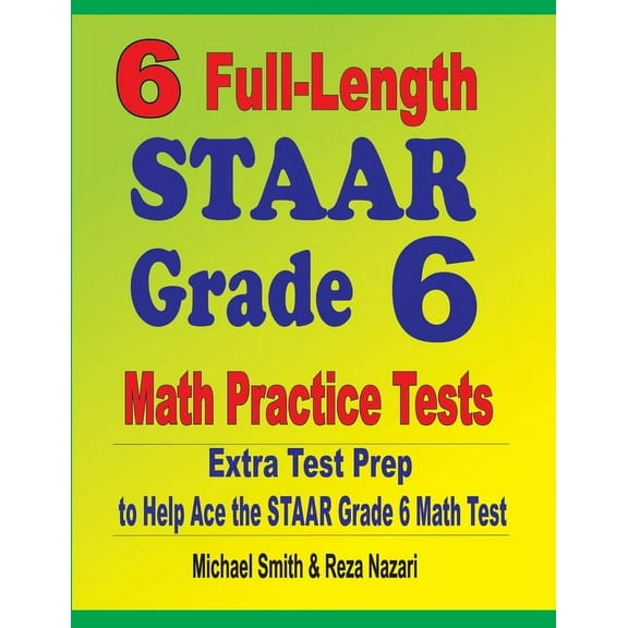 6 Full-Length STAAR Grade 6 Math Practice Tests: Extra Test Prep to Help Ace the STAAR Grade 6 Math Test, (Paperback)