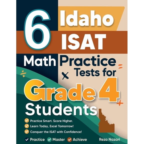 6 Idaho ISAT Grade 4 Math Practice Tests: A Complete Guide to Building Math Mastery and Excelling on the Idaho ISAT Test, (Paperback)