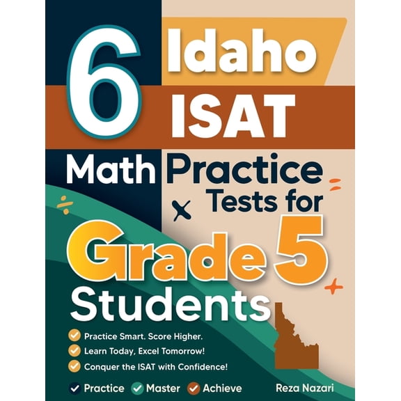 6 Idaho ISAT Grade 5 Math Practice Tests: A Complete Guide to Building Math Mastery and Excelling on the Idaho ISAT Test, (Paperback)