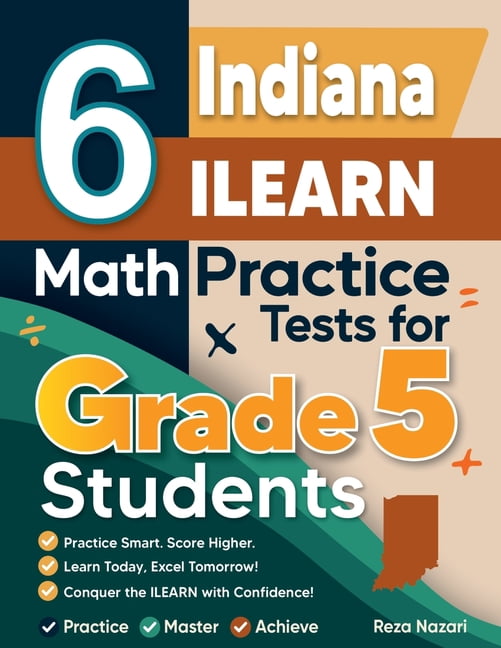6 Indiana ILEARN Grade 5 Math Practice Tests: A Complete Guide to Building Math Mastery and Excelling on the Indiana ILE, (Paperback)