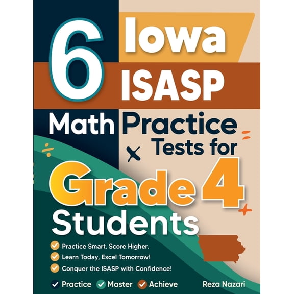 6 Iowa ISASP Grade 4 Math Practice Tests: A Complete Guide to Building Math Mastery and Excelling on the Iowa ISASP Test, (Paperback)