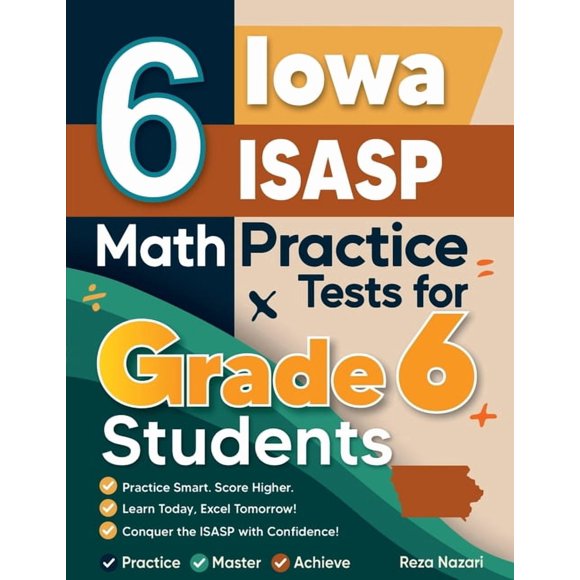 6 Iowa ISASP Math Practice Tests for Grade 6 Students: A Complete Guide to Building Math Mastery and Excelling on the Io, (Paperback)