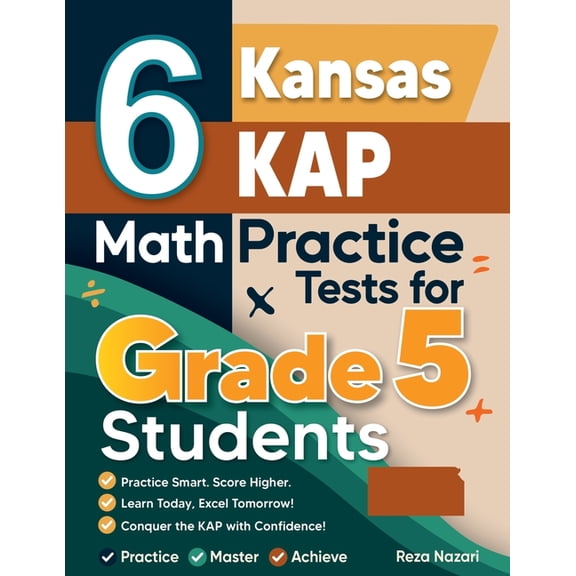 6 Kansas KAP Grade 5 Math Practice Tests: A Complete Guide to Building Math Mastery and Excelling on the Kansas KAP Test, (Paperback)