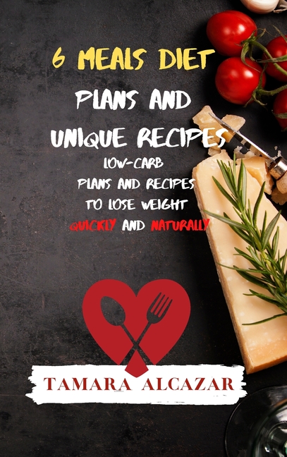 6 Meals Diet Plans and Unique Recipes: Low-Carb Plans and Recipes to ...