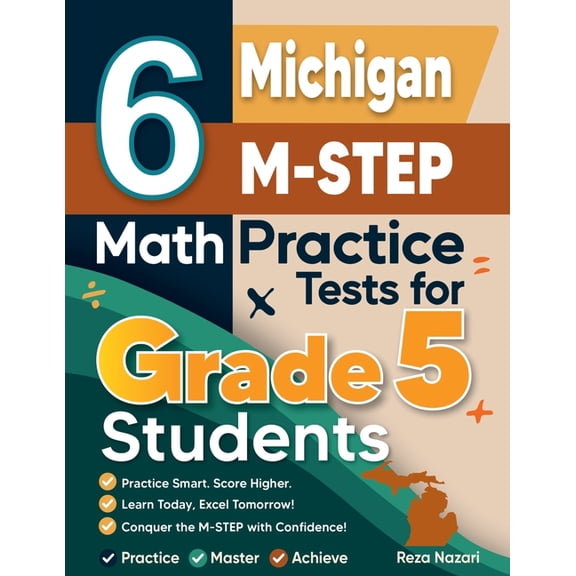 6 Michigan M-STEP Grade 5 Math Practice Tests: A Complete Guide to Building Math Mastery and Excelling on the Michigan M, (Paperback)
