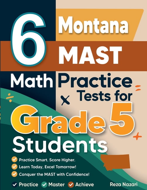 6 Montana MAST Grade 5 Math Practice Tests: A Complete Guide to Building Math Mastery and Excelling on the Montana MAST , (Paperback)