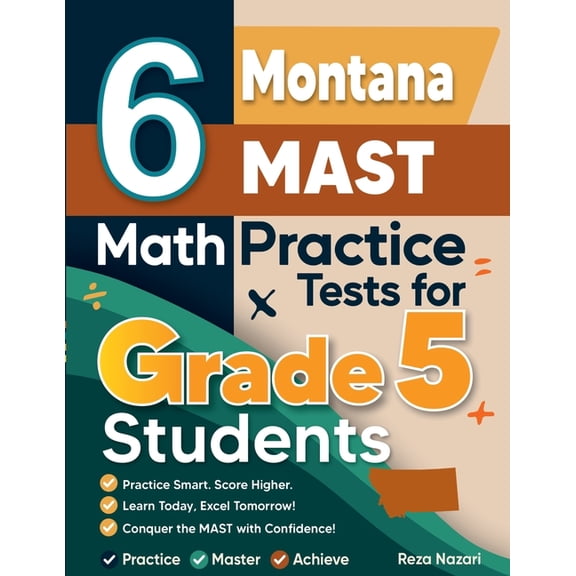 6 Montana MAST Grade 5 Math Practice Tests: A Complete Guide to Building Math Mastery and Excelling on the Montana MAST , (Paperback)