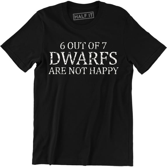 6 Out Of 7 Dwarfs Are Not Happy Funny Comedy Gift Dad Joke Sarcasm T-Shirt