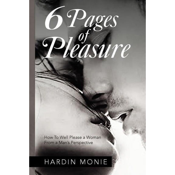6 Pages of Pleasure: How To Well Please a Woman From a Man's Perspective (Paperback)
