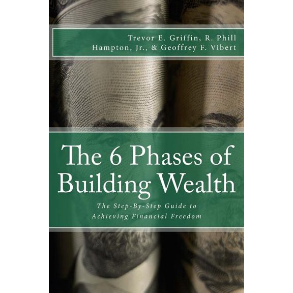 6 Phases of Building Wealth : The Step-by-step Guide to Achieving Financial Freedom