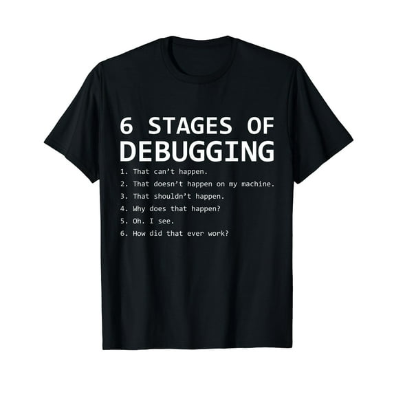 6 Stages Of Debugging Funny Debug Algorithm Programmer T-Shirt