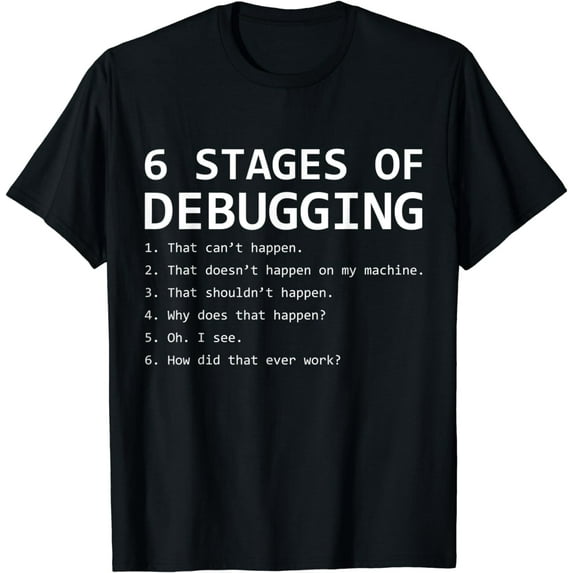 6 Stages Of Debugging Funny Debug Algorithm Programmer T-Shirt