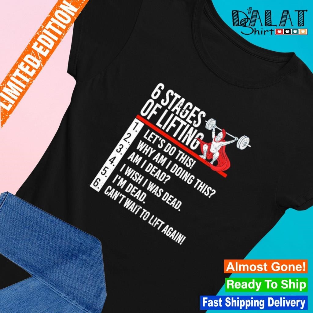 6 Stages Of Lifting For Powerlifter And Bodybuilder Shirt